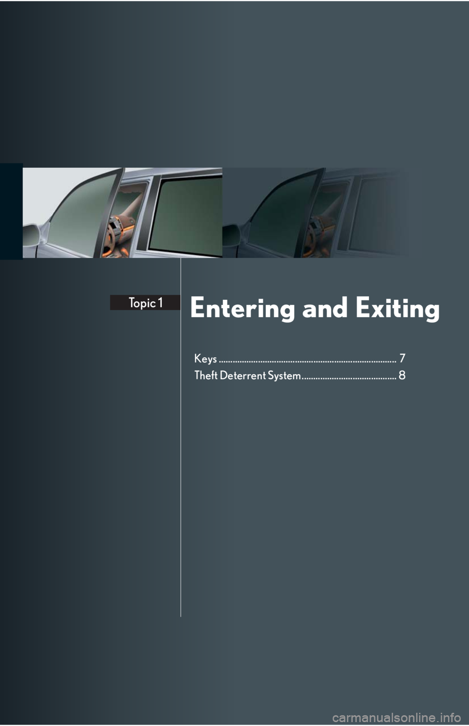 Lexus GX470 2008  Scheduled Maintenace Guide / LEXUS 2008 GX470 QUICK GUIDE OWNERS MANUAL (OM60D81U) Entering and ExitingTopic 1
Keys .............................................................................  7
Theft Deterrent System ......................................... 8 