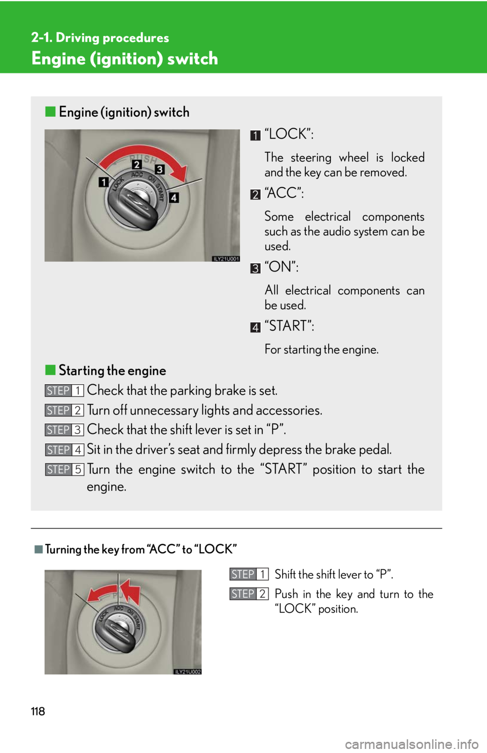 Lexus GX470 2008  Do-it-yourself maintenance / LEXUS 2008 GX470 OWNERS MANUAL (OM60D82U) 118
2-1. Driving procedures
Engine (ignition) switch
■Turning the key from “ACC” to “LOCK”
■Engine (ignition) switch
“LOCK”:
The steering wheel is locked
and the key can be removed. 
