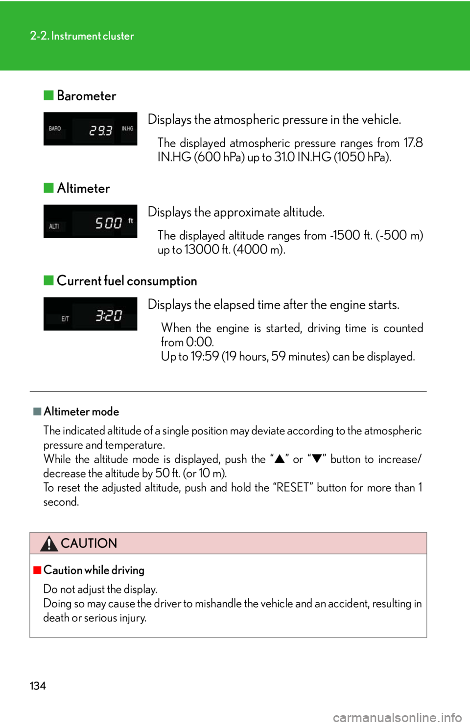 Lexus GX470 2008  Do-it-yourself maintenance / LEXUS 2008 GX470 OWNERS MANUAL (OM60D82U) 134
2-2. Instrument cluster
■Barometer
■ Altimeter
■ Current fuel consumption 
Displays the atmospheric pressure in the vehicle.
The displayed atmospheric pressure ranges from 17.8
IN.HG (600 hP