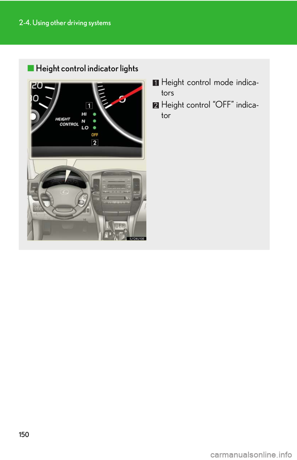 Lexus GX470 2008  Do-it-yourself maintenance / LEXUS 2008 GX470 OWNERS MANUAL (OM60D82U) 150
2-4. Using other driving systems
■Height control indicator lights
Height control mode indica-
tors
Height control “OFF” indica-
tor 