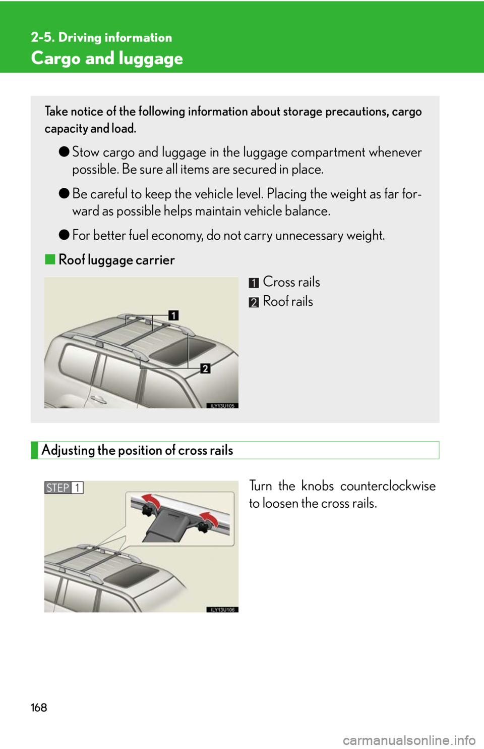 Lexus GX470 2008  Do-it-yourself maintenance / LEXUS 2008 GX470 OWNERS MANUAL (OM60D82U) 168
2-5. Driving information
Cargo and luggage
Adjusting the position of cross railsTurn the knobs counterclockwise
to loosen the cross rails.
Take notice of the following information about storage pr