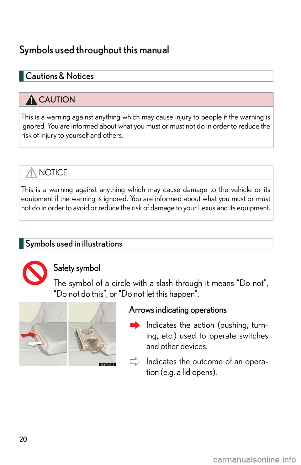 Lexus GX470 2008  Do-it-yourself maintenance / LEXUS 2008 GX470  (OM60D82U) User Guide 20
Symbols used throughout this manual
Cautions & Notices 
Symbols used in illustrations
CAUTION
This is a warning against anything which may cause injury to people if the warning is
ignored. You are 