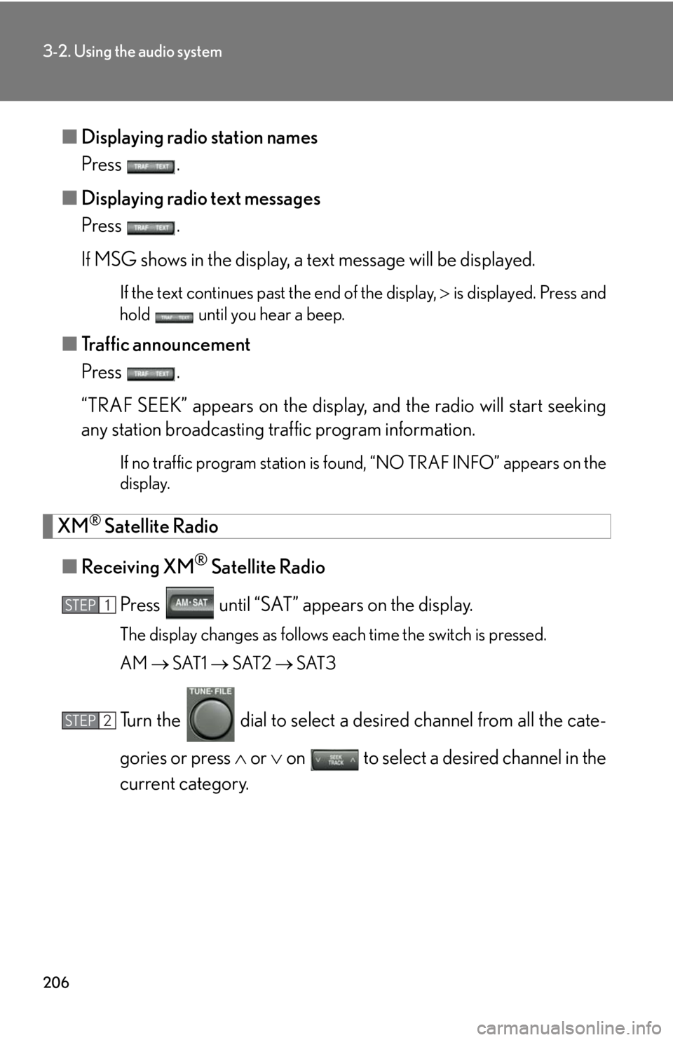 Lexus GX470 2008 Do-it-yourself maintenance / LEXUS 2008 GX470 (OM60D82U) User Guide 206
3-2. Using the audio system
■Displaying radio station names
Press .
■ Displaying radio text messages
Press .
If MSG shows in the display, a text message will be displayed.
If the text continue Lexus GX470 2008 Do-it-yourself maintenance / LEXUS 2008 GX470 (OM60D82U) User Guide 206
3-2. Using the audio system
■Displaying radio station names
Press .
■ Displaying radio text messages
Press .
If MSG shows in the display, a text message will be displayed.
If the text continue