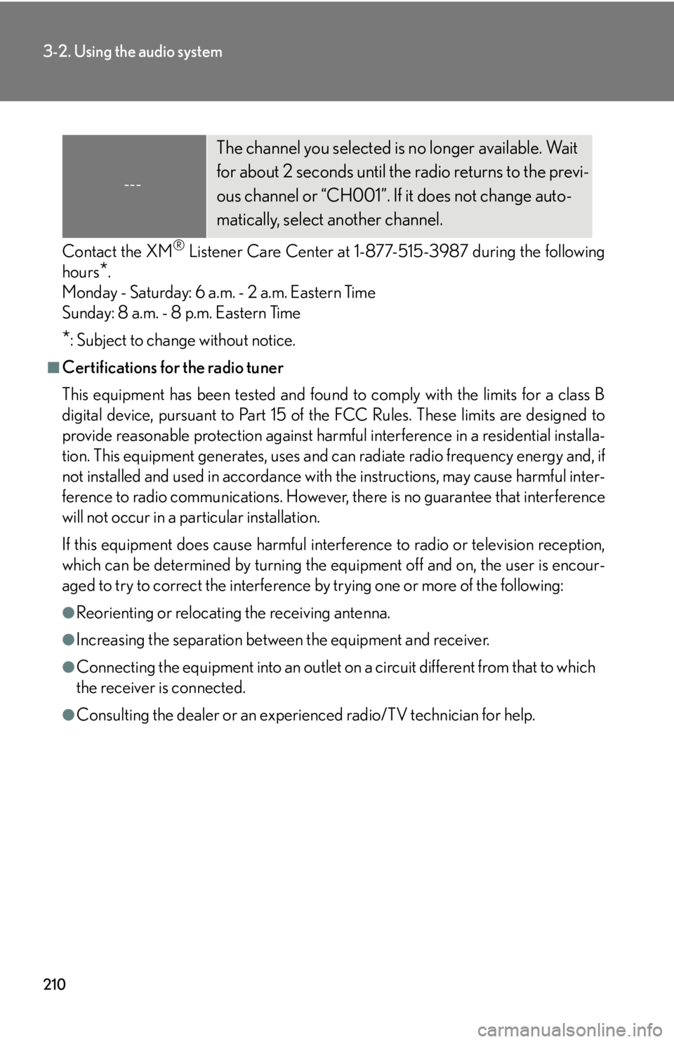 Lexus GX470 2008 Do-it-yourself maintenance / LEXUS 2008 GX470 OWNERS MANUAL (OM60D82U) 210
3-2. Using the audio system
Contact the XM® Listener Care Center at 1-877-515-3987 during the following
hours
*.
Monday - Saturday: 6 a.m. - 2 a.m. Eastern Time
Sunday: 8 a.m. - 8 p.m. Eastern Ti Lexus GX470 2008 Do-it-yourself maintenance / LEXUS 2008 GX470 OWNERS MANUAL (OM60D82U) 210
3-2. Using the audio system
Contact the XM® Listener Care Center at 1-877-515-3987 during the following
hours
*.
Monday - Saturday: 6 a.m. - 2 a.m. Eastern Time
Sunday: 8 a.m. - 8 p.m. Eastern Ti
