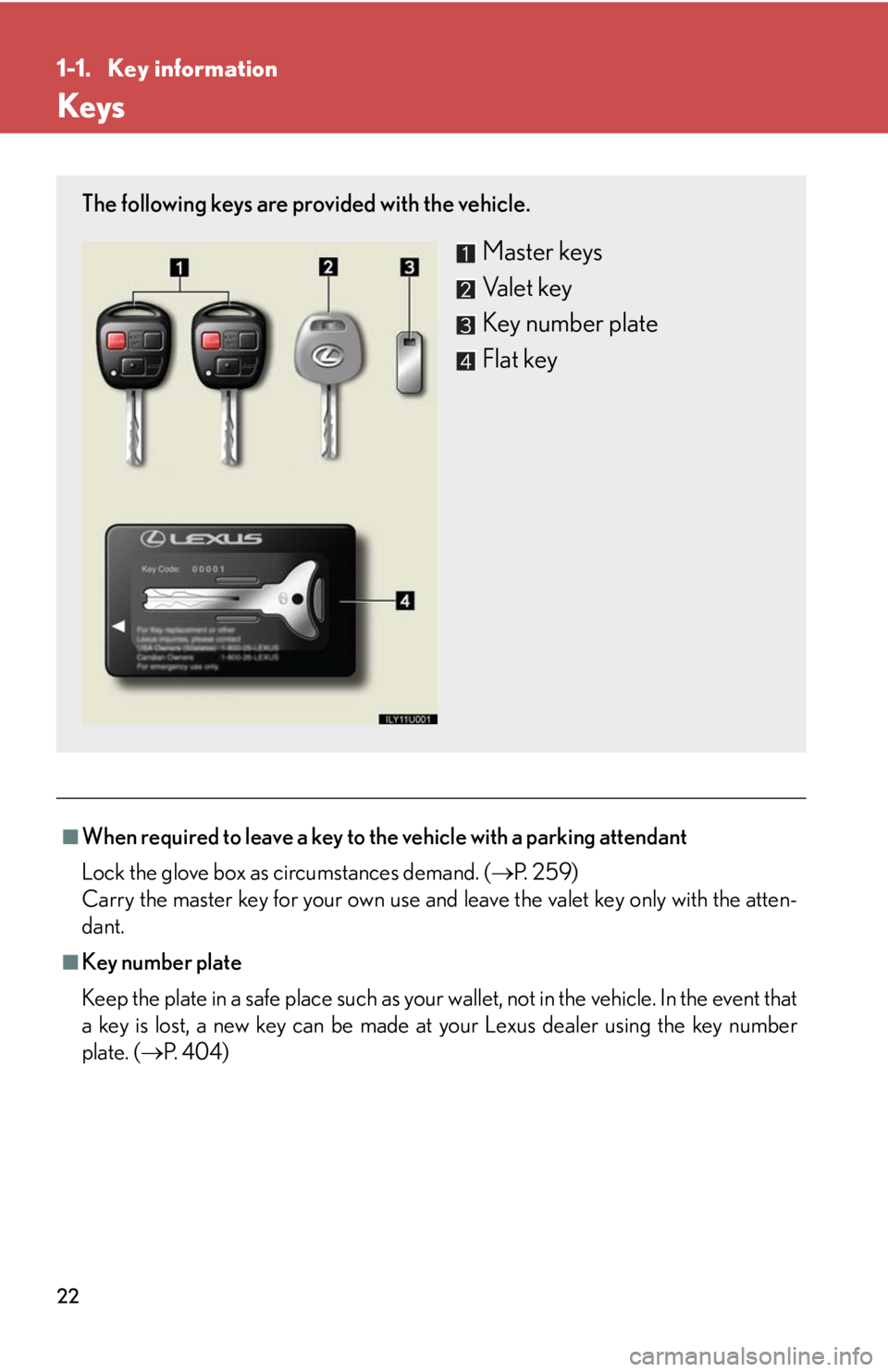 Lexus GX470 2008 Do-it-yourself maintenance / LEXUS 2008 GX470 (OM60D82U) Owners Guide 22
1-1. Key information
Keys
■When required to leave a key to the vehicle with a parking attendant
Lock the glove box as circumstances demand. (P. 2 5 9 )
Carry the master key for your own use a Lexus GX470 2008 Do-it-yourself maintenance / LEXUS 2008 GX470 (OM60D82U) Owners Guide 22
1-1. Key information
Keys
■When required to leave a key to the vehicle with a parking attendant
Lock the glove box as circumstances demand. (P. 2 5 9 )
Carry the master key for your own use a