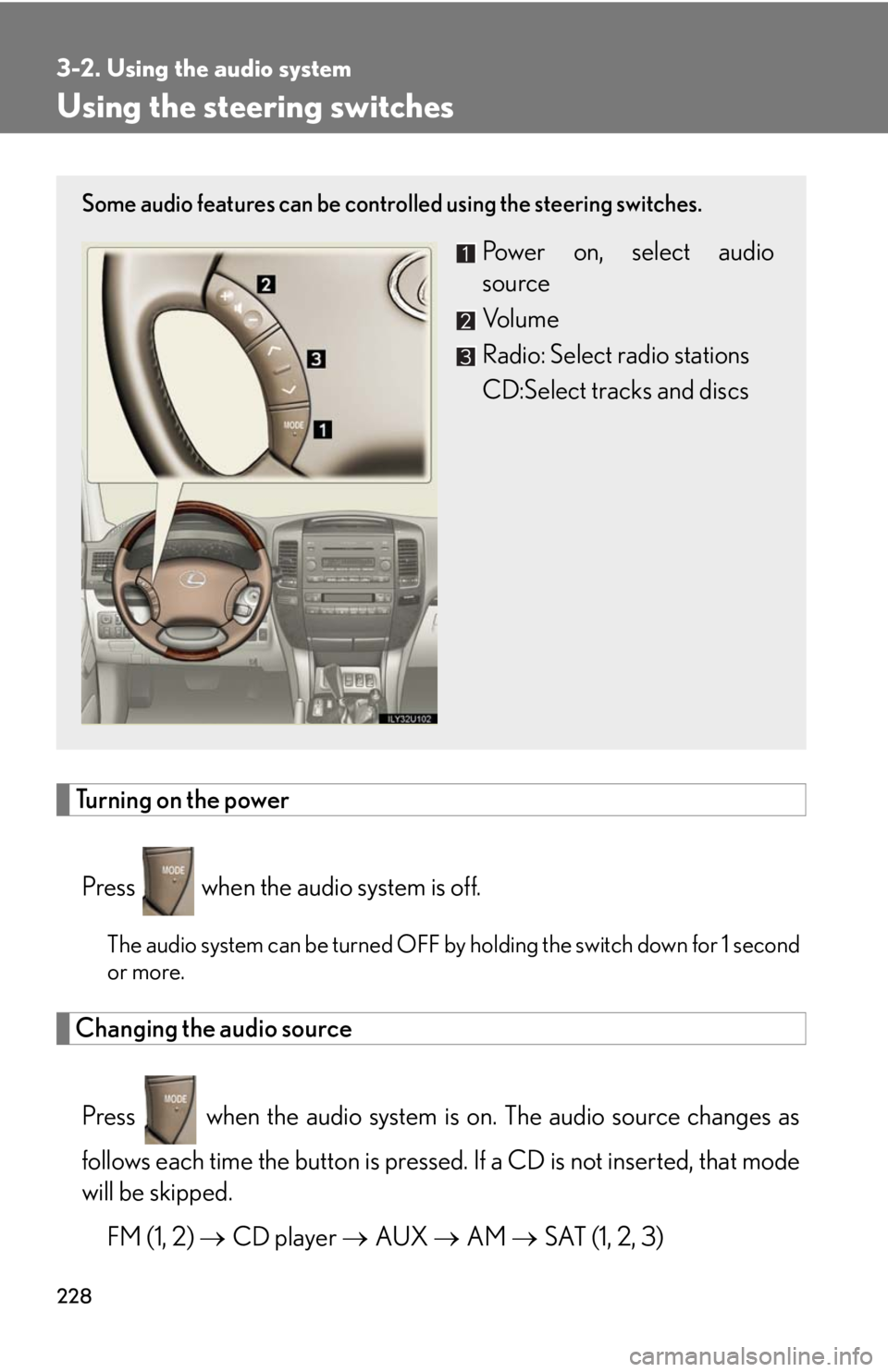 Lexus GX470 2008  Do-it-yourself maintenance / LEXUS 2008 GX470 OWNERS MANUAL (OM60D82U) 228
3-2. Using the audio system
Using the steering switches
Turning on the powerPress   when the audio system is off.
The audio system can be turned OFF by  holding the switch down for 1 second
or mor
