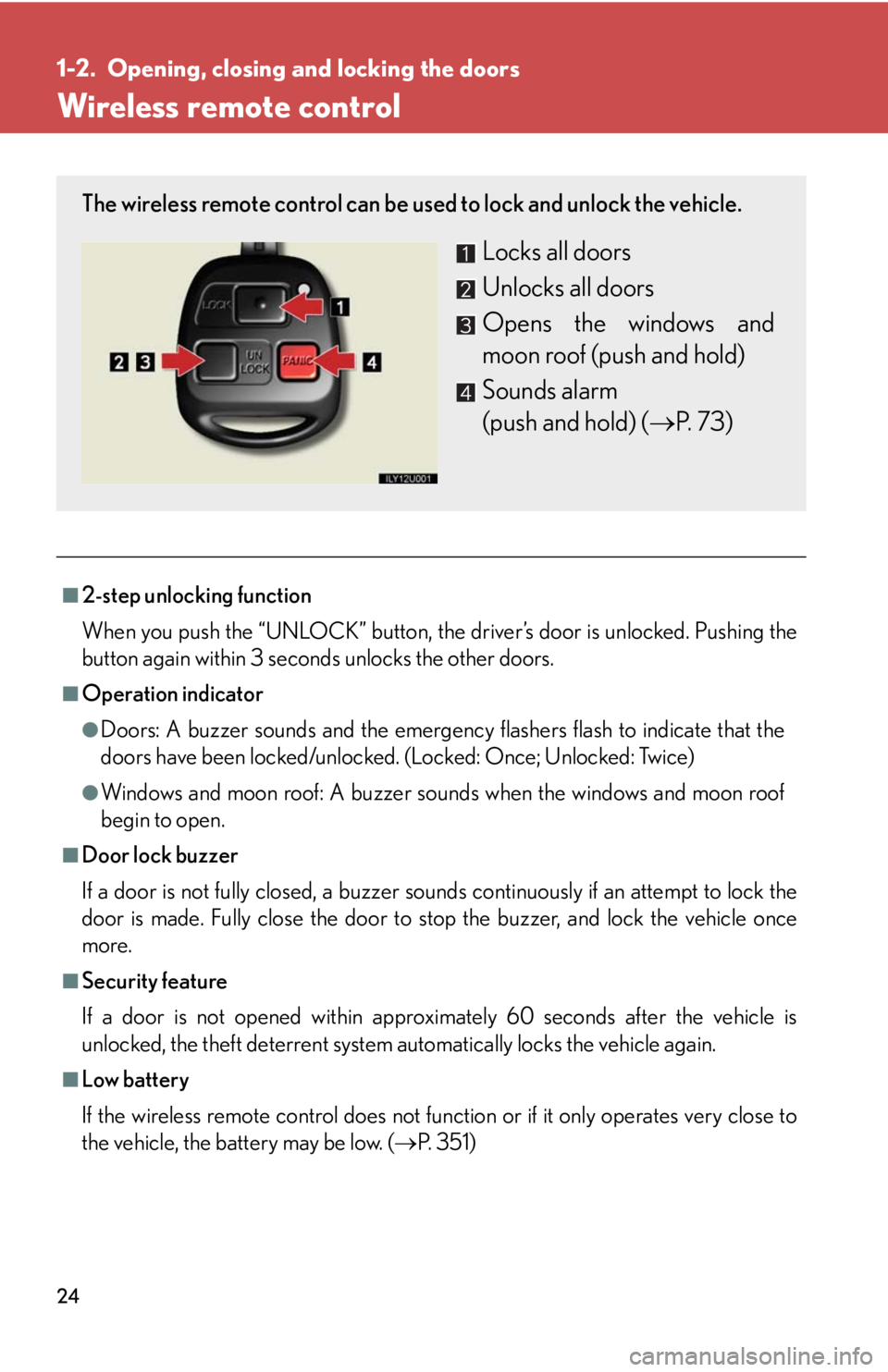 Lexus GX470 2008 Do-it-yourself maintenance / LEXUS 2008 GX470 (OM60D82U) Owners Guide 24
1-2. Opening, closing and locking the doors
Wireless remote control
■2-step unlocking function
When you push the “UNLOCK” button, the driver’s door is unlocked. Pushing the
button again wit Lexus GX470 2008 Do-it-yourself maintenance / LEXUS 2008 GX470 (OM60D82U) Owners Guide 24
1-2. Opening, closing and locking the doors
Wireless remote control
■2-step unlocking function
When you push the “UNLOCK” button, the driver’s door is unlocked. Pushing the
button again wit