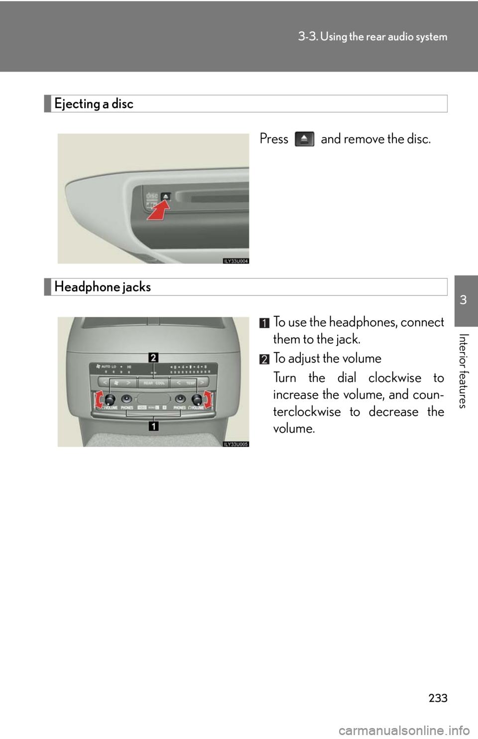 Lexus GX470 2008  Do-it-yourself maintenance / LEXUS 2008 GX470 OWNERS MANUAL (OM60D82U) 233
3-3. Using the rear audio system
3
Interior features
Ejecting a discPress   and remove the disc.
Headphone jacks To use the headphones, connect
them to the jack.
To adjust the volume
Turn the dial