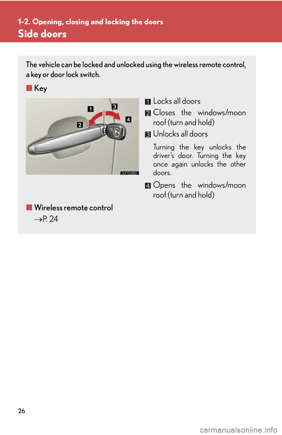Lexus GX470 2008 Do-it-yourself maintenance / LEXUS 2008 GX470 (OM60D82U) Owners Guide 26
1-2. Opening, closing and locking the doors
Side doors
The vehicle can be locked and unlocked using the wireless remote control,
a key or door lock switch.
■ Key
Locks all doors
Closes the wind Lexus GX470 2008 Do-it-yourself maintenance / LEXUS 2008 GX470 (OM60D82U) Owners Guide 26
1-2. Opening, closing and locking the doors
Side doors
The vehicle can be locked and unlocked using the wireless remote control,
a key or door lock switch.
■ Key
Locks all doors
Closes the wind