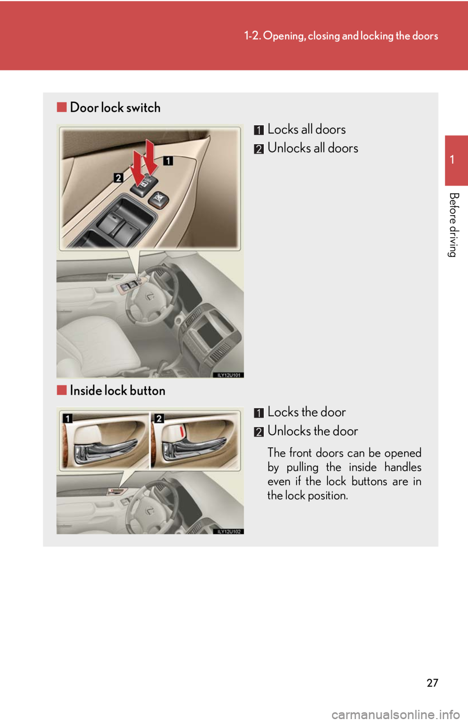 Lexus GX470 2008 Do-it-yourself maintenance / LEXUS 2008 GX470 (OM60D82U) Owners Guide 27
1-2. Opening, closing and locking the doors
1
Before driving
■Door lock switch
Locks all doors
Unlocks all doors
■ Inside lock button
Locks the door
Unlocks the door
The front doors can be open Lexus GX470 2008 Do-it-yourself maintenance / LEXUS 2008 GX470 (OM60D82U) Owners Guide 27
1-2. Opening, closing and locking the doors
1
Before driving
■Door lock switch
Locks all doors
Unlocks all doors
■ Inside lock button
Locks the door
Unlocks the door
The front doors can be open