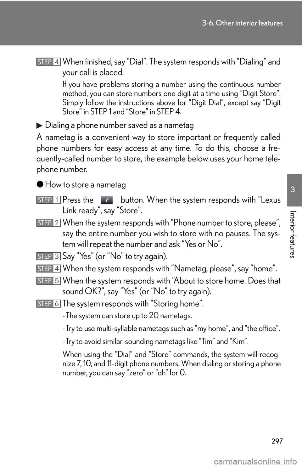 Lexus GX470 2008  Do-it-yourself maintenance / LEXUS 2008 GX470  (OM60D82U) User Guide 297
3-6. Other interior features
3
Interior features
When finished, say “Dial”. The system responds with “Dialing” and
your call is placed.
If you have problems storing a nu mber using the con