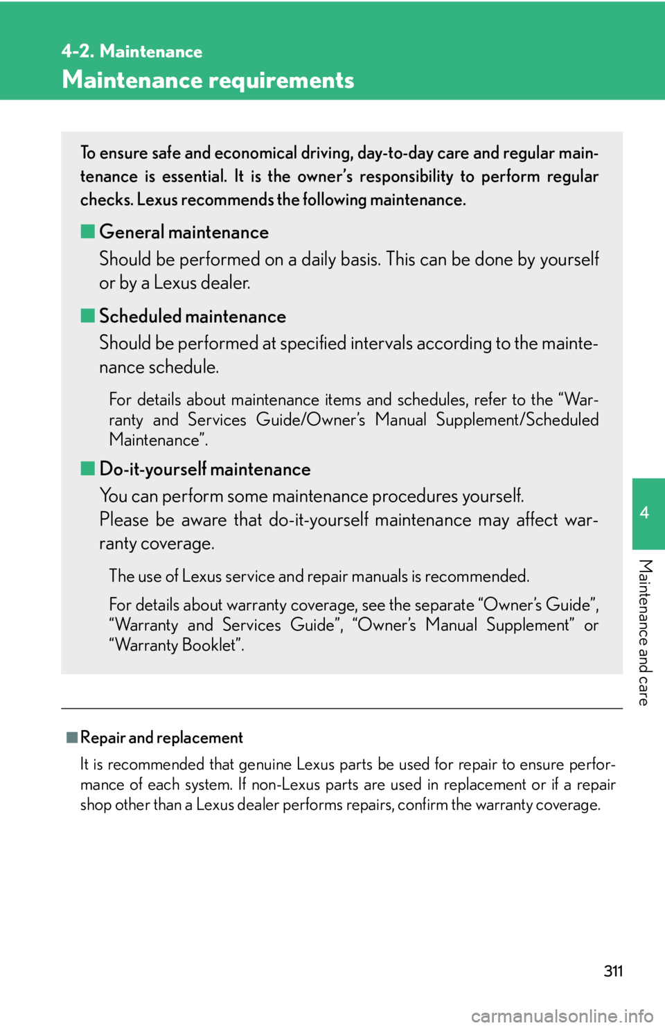 Lexus GX470 2008 Do-it-yourself maintenance / LEXUS 2008 GX470 (OM60D82U) Owners Guide 311
4
Maintenance and care
4-2. Maintenance
Maintenance requirements
■Repair and replacement
It is recommended that genuine Lexus parts be used for repair to ensure perfor-
mance of each system. If Lexus GX470 2008 Do-it-yourself maintenance / LEXUS 2008 GX470 (OM60D82U) Owners Guide 311
4
Maintenance and care
4-2. Maintenance
Maintenance requirements
■Repair and replacement
It is recommended that genuine Lexus parts be used for repair to ensure perfor-
mance of each system. If