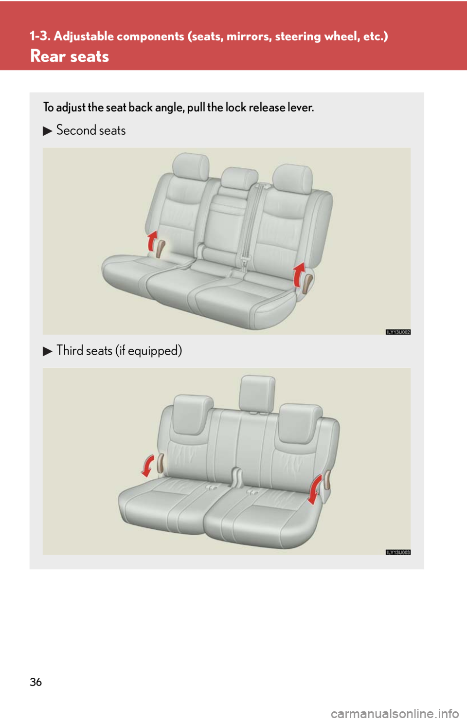 Lexus GX470 2008  Do-it-yourself maintenance / LEXUS 2008 GX470  (OM60D82U) Owners Guide 36
1-3. Adjustable components (seats, mirrors, steering wheel, etc.)
Rear seats
To adjust the seat back angle, pull the lock release lever.
Second seats
Third seats (if equipped) 
