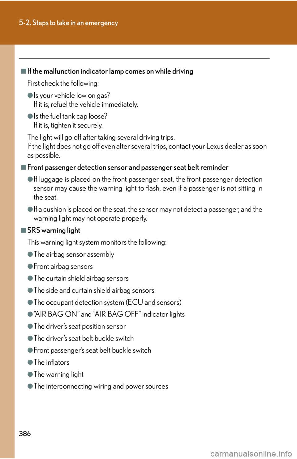Lexus GX470 2008  Do-it-yourself maintenance / LEXUS 2008 GX470 OWNERS MANUAL (OM60D82U) 386
5-2. Steps to take in an emergency
■If the malfunction indicator lamp comes on while driving
First check the following:
●Is your vehicle low on gas?
If it is, refuel the vehicle immediately.
�