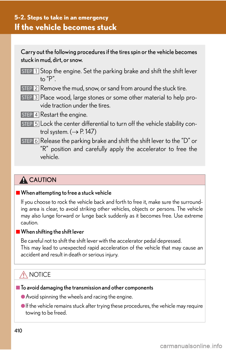 Lexus GX470 2008  Do-it-yourself maintenance / LEXUS 2008 GX470 OWNERS MANUAL (OM60D82U) 410
5-2. Steps to take in an emergency
If the vehicle becomes stuck
CAUTION
■When attempting to free a stuck vehicle
If you choose to rock the vehicle back and forth to free it, make sure the surrou