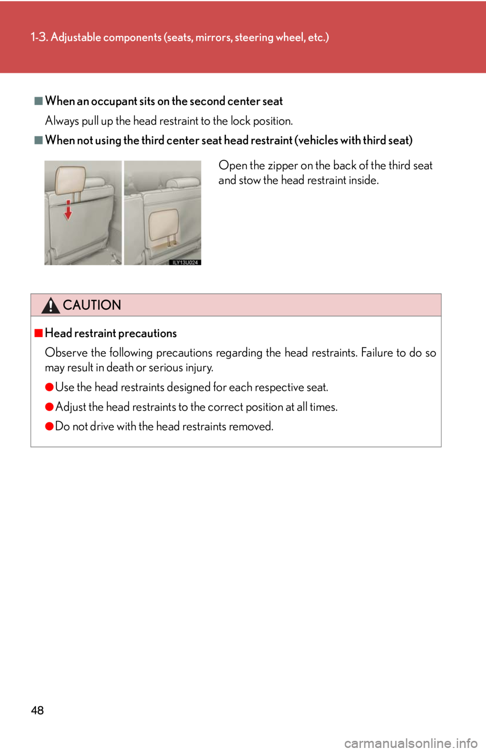 Lexus GX470 2008 Do-it-yourself maintenance / LEXUS 2008 GX470 (OM60D82U) Service Manual 48
1-3. Adjustable components (seats, mirrors, steering wheel, etc.)
■When an occupant sits on the second center seat
Always pull up the head restraint to the lock position.
■When not using the th Lexus GX470 2008 Do-it-yourself maintenance / LEXUS 2008 GX470 (OM60D82U) Service Manual 48
1-3. Adjustable components (seats, mirrors, steering wheel, etc.)
■When an occupant sits on the second center seat
Always pull up the head restraint to the lock position.
■When not using the th