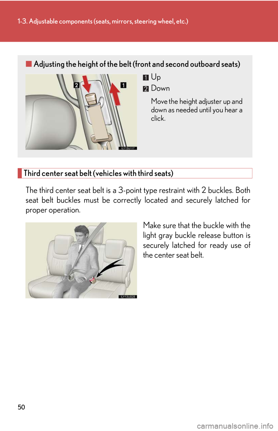 Lexus GX470 2008  Do-it-yourself maintenance / LEXUS 2008 GX470 OWNERS MANUAL (OM60D82U) 50
1-3. Adjustable components (seats, mirrors, steering wheel, etc.)
Third center seat belt (vehicles with third seats)The third center seat belt is a 3-point type restraint with 2 buckles. Both
seat 