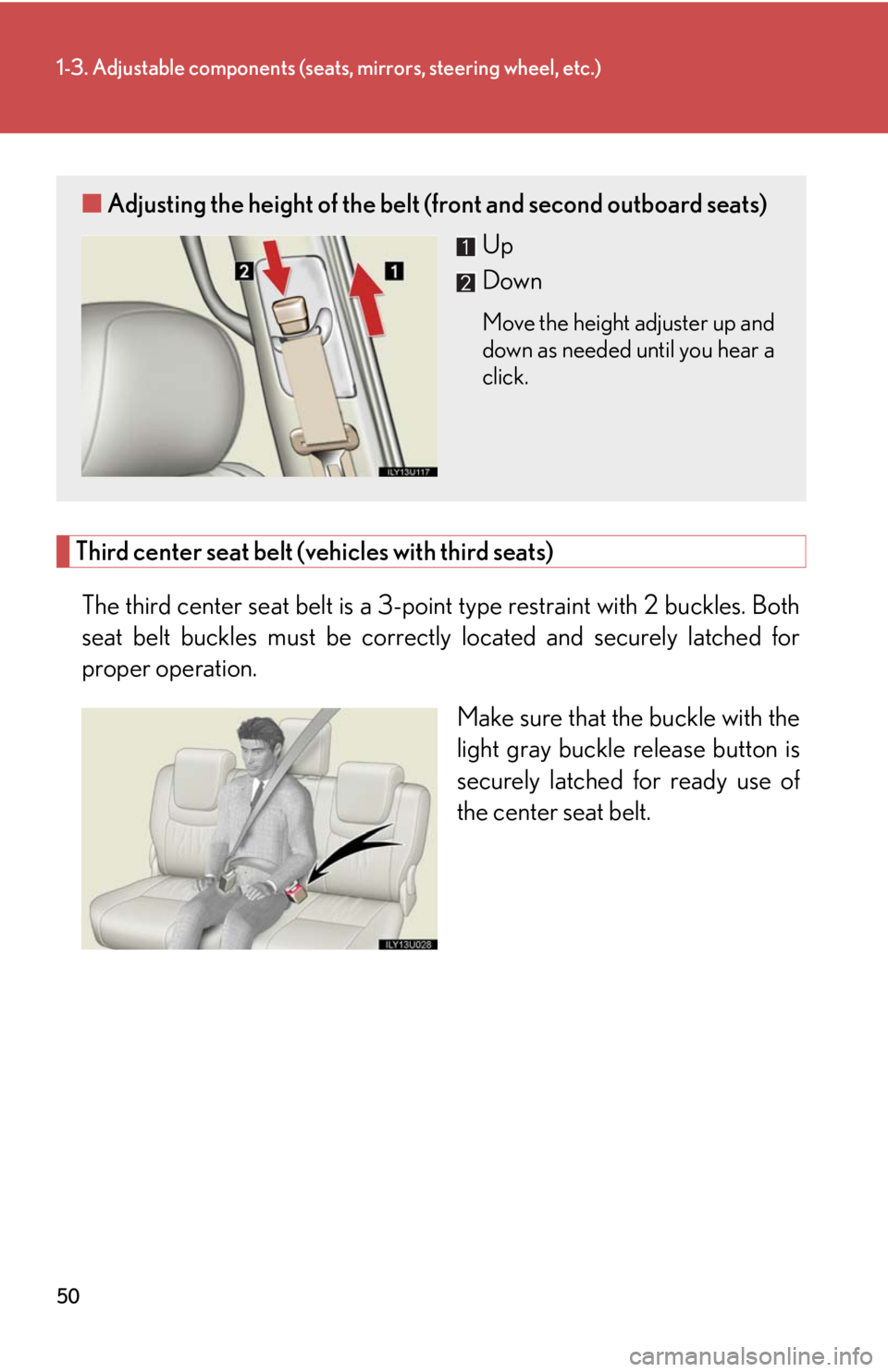 Lexus GX470 2008 Do-it-yourself maintenance / LEXUS 2008 GX470 (OM60D82U) Service Manual 50
1-3. Adjustable components (seats, mirrors, steering wheel, etc.)
Third center seat belt (vehicles with third seats)The third center seat belt is a 3-point type restraint with 2 buckles. Both
seat Lexus GX470 2008 Do-it-yourself maintenance / LEXUS 2008 GX470 (OM60D82U) Service Manual 50
1-3. Adjustable components (seats, mirrors, steering wheel, etc.)
Third center seat belt (vehicles with third seats)The third center seat belt is a 3-point type restraint with 2 buckles. Both
seat