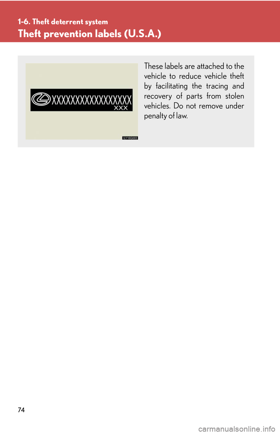 Lexus GX470 2008 Do-it-yourself maintenance / LEXUS 2008 GX470 (OM60D82U) Manual PDF 74
1-6. Theft deterrent system
Theft prevention labels (U.S.A.)
These labels are attached to the
vehicle to reduce vehicle theft
by facilitating the tracing and
recovery of parts from stolen
vehicles. Lexus GX470 2008 Do-it-yourself maintenance / LEXUS 2008 GX470 (OM60D82U) Manual PDF 74
1-6. Theft deterrent system
Theft prevention labels (U.S.A.)
These labels are attached to the
vehicle to reduce vehicle theft
by facilitating the tracing and
recovery of parts from stolen
vehicles.