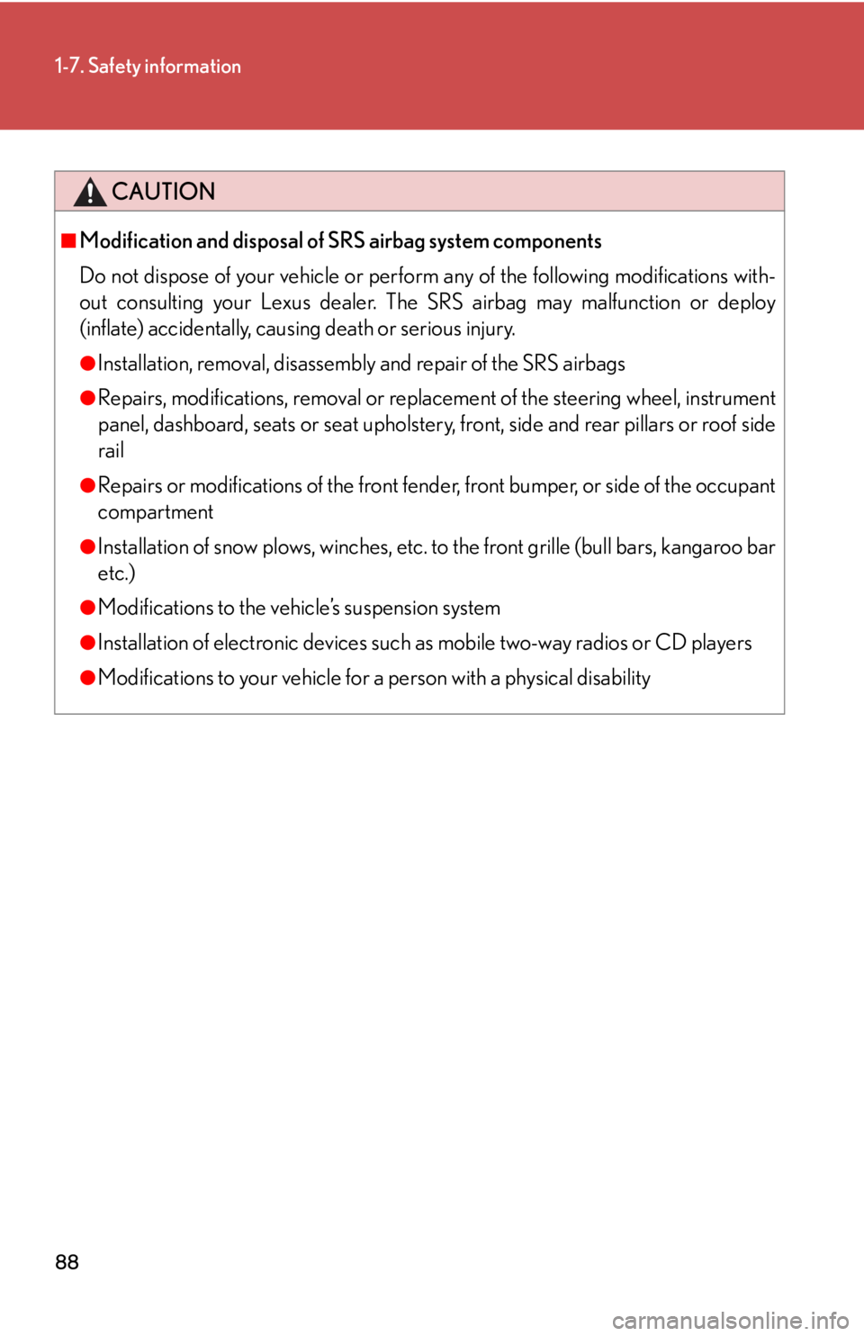 Lexus GX470 2008  Do-it-yourself maintenance / LEXUS 2008 GX470 OWNERS MANUAL (OM60D82U) 88
1-7. Safety information
CAUTION
■Modification and disposal of SRS airbag system components
Do not dispose of your vehicle or perform any of the following modifications with-
out consulting your L