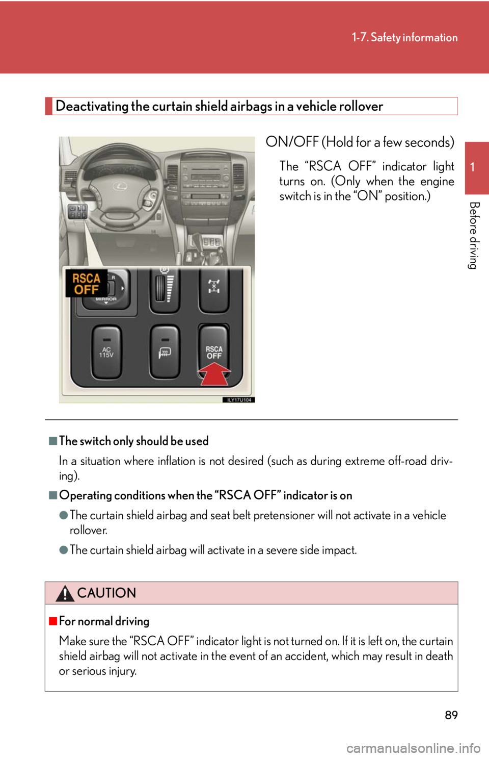 Lexus GX470 2008  Do-it-yourself maintenance / LEXUS 2008 GX470 OWNERS MANUAL (OM60D82U) 89
1-7. Safety information
1
Before driving
Deactivating the curtain shield airbags in a vehicle rolloverON/OFF (Hold for a few seconds)
The “RSCA OFF” indicator light
turns on. (Only when the eng