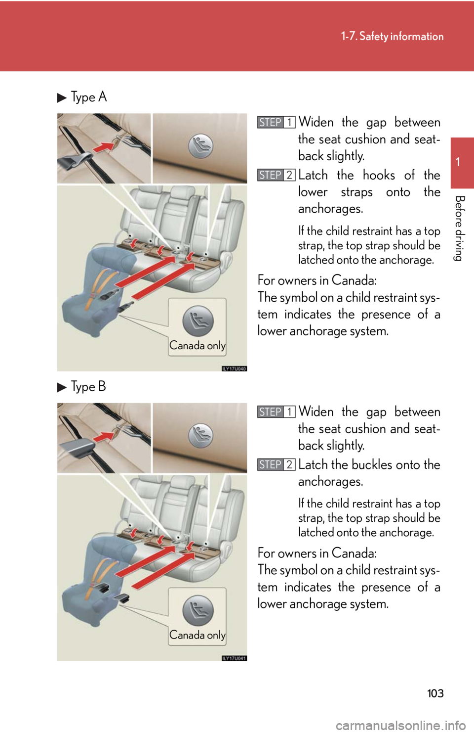 Lexus GX470 2008 Using other driving systems / LEXUS 2008 GX470 OWNERS MANUAL (OM60D82U) 103
1-7. Safety information
1
Before driving
Type AWiden the gap between
the seat cushion and seat-
back slightly.
Latch the hooks of the
lower straps onto the
anchorages.
If the child restraint has Lexus GX470 2008 Using other driving systems / LEXUS 2008 GX470 OWNERS MANUAL (OM60D82U) 103
1-7. Safety information
1
Before driving
Type AWiden the gap between
the seat cushion and seat-
back slightly.
Latch the hooks of the
lower straps onto the
anchorages.
If the child restraint has
