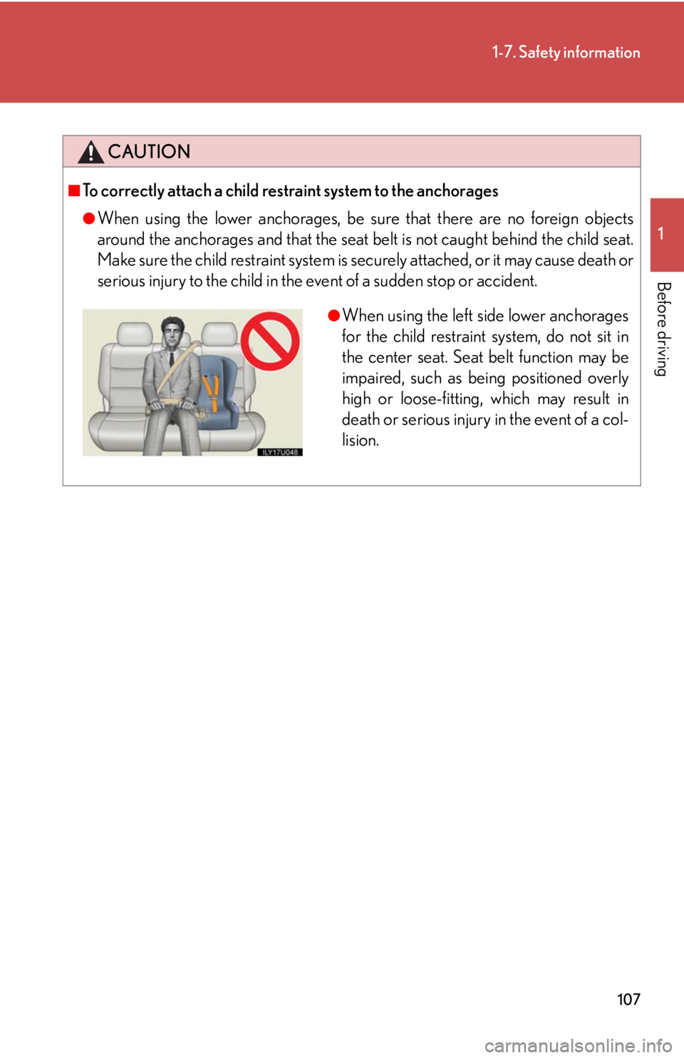 Lexus GX470 2008 Using other driving systems / LEXUS 2008 GX470 OWNERS MANUAL (OM60D82U) 107
1-7. Safety information
1
Before driving
CAUTION
■To correctly attach a child restraint system to the anchorages
●When using the lower anchorages, be sure that there are no foreign objects
aro Lexus GX470 2008 Using other driving systems / LEXUS 2008 GX470 OWNERS MANUAL (OM60D82U) 107
1-7. Safety information
1
Before driving
CAUTION
■To correctly attach a child restraint system to the anchorages
●When using the lower anchorages, be sure that there are no foreign objects
aro