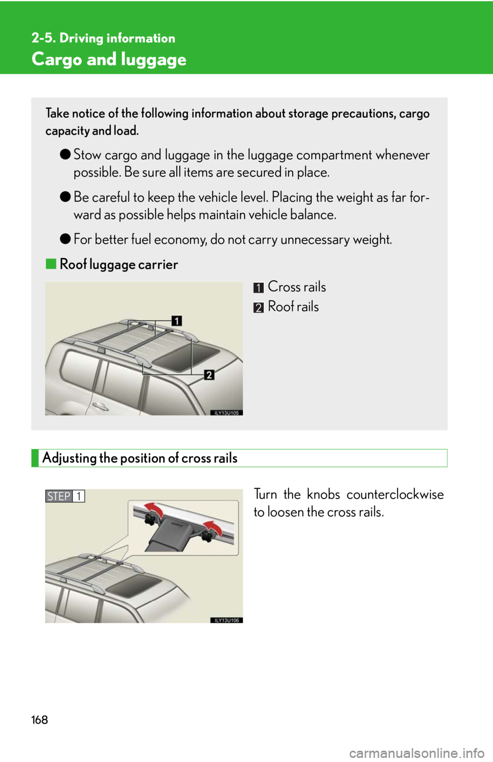 Lexus GX470 2008  Using other driving systems / LEXUS 2008 GX470 OWNERS MANUAL (OM60D82U) 168
2-5. Driving information
Cargo and luggage
Adjusting the position of cross railsTurn the knobs counterclockwise
to loosen the cross rails.
Take notice of the following information about storage pr