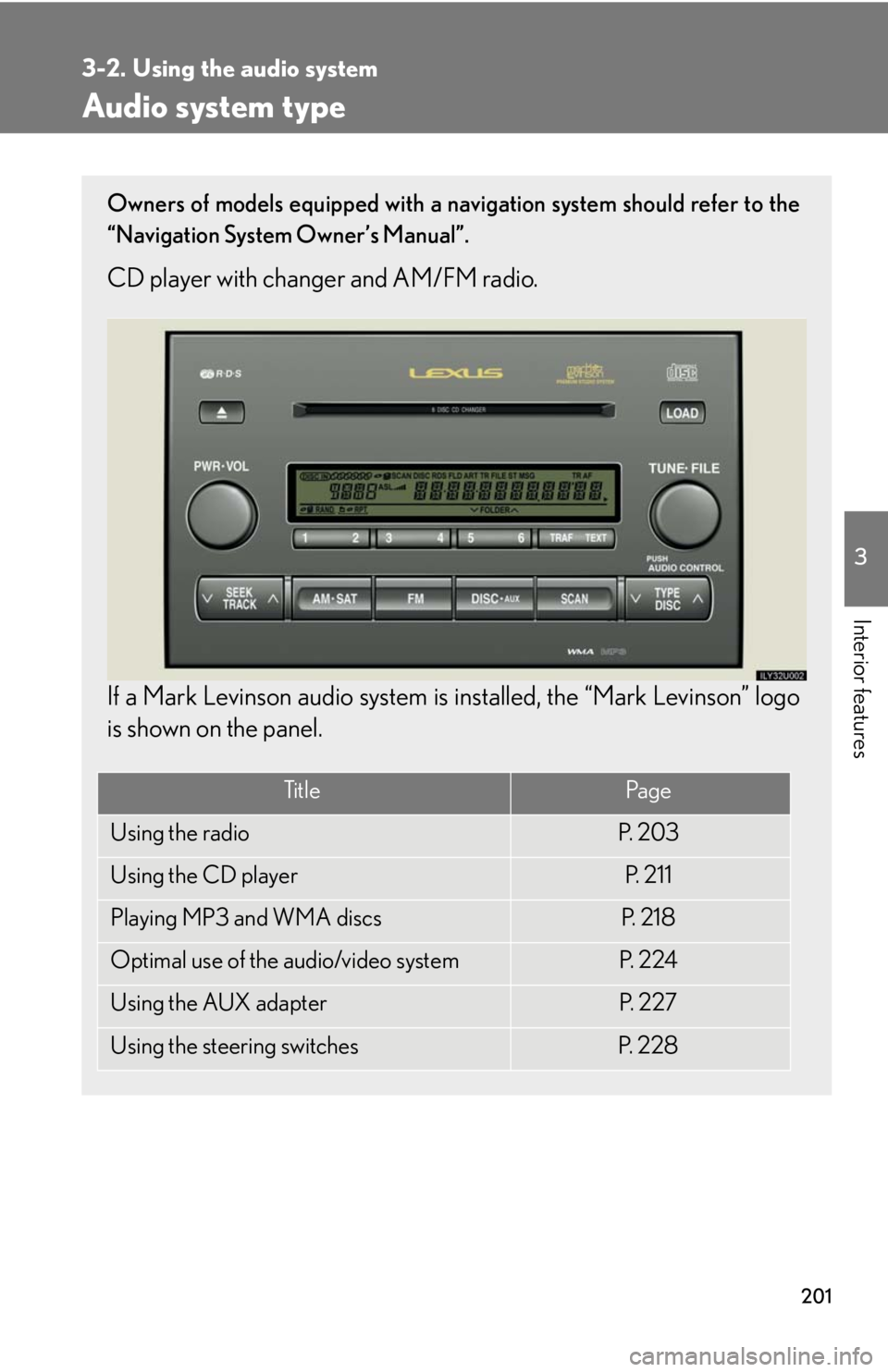 Lexus GX470 2008  Using other driving systems / LEXUS 2008 GX470 OWNERS MANUAL (OM60D82U) 201
3
Interior features
3-2. Using the audio system
Audio system type
Owners of models equipped with a navigation system should refer to the
“Navigation System Owner’s Manual”.
CD player with ch