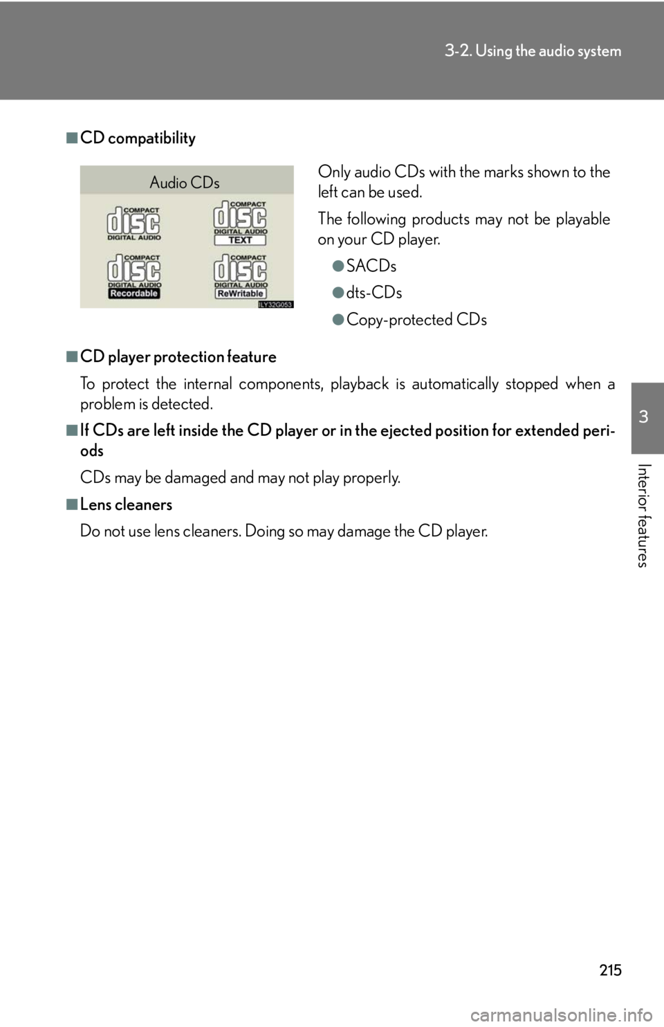 Lexus GX470 2008  Using other driving systems / LEXUS 2008 GX470 OWNERS MANUAL (OM60D82U) 215
3-2. Using the audio system
3
Interior features
■CD compatibility
■CD player protection feature
To protect the internal components, playback is automatically stopped when a
problem is detected