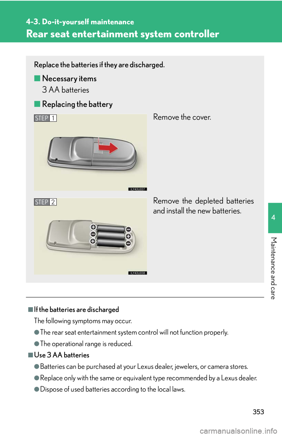 Lexus GX470 2008  Using other driving systems / LEXUS 2008 GX470  (OM60D82U) Workshop Manual 353
4-3. Do-it-yourself maintenance
4
Maintenance and care
Rear seat entertainment system controller
■If the batteries are discharged
The following symptoms may occur.
●The rear seat entertainment