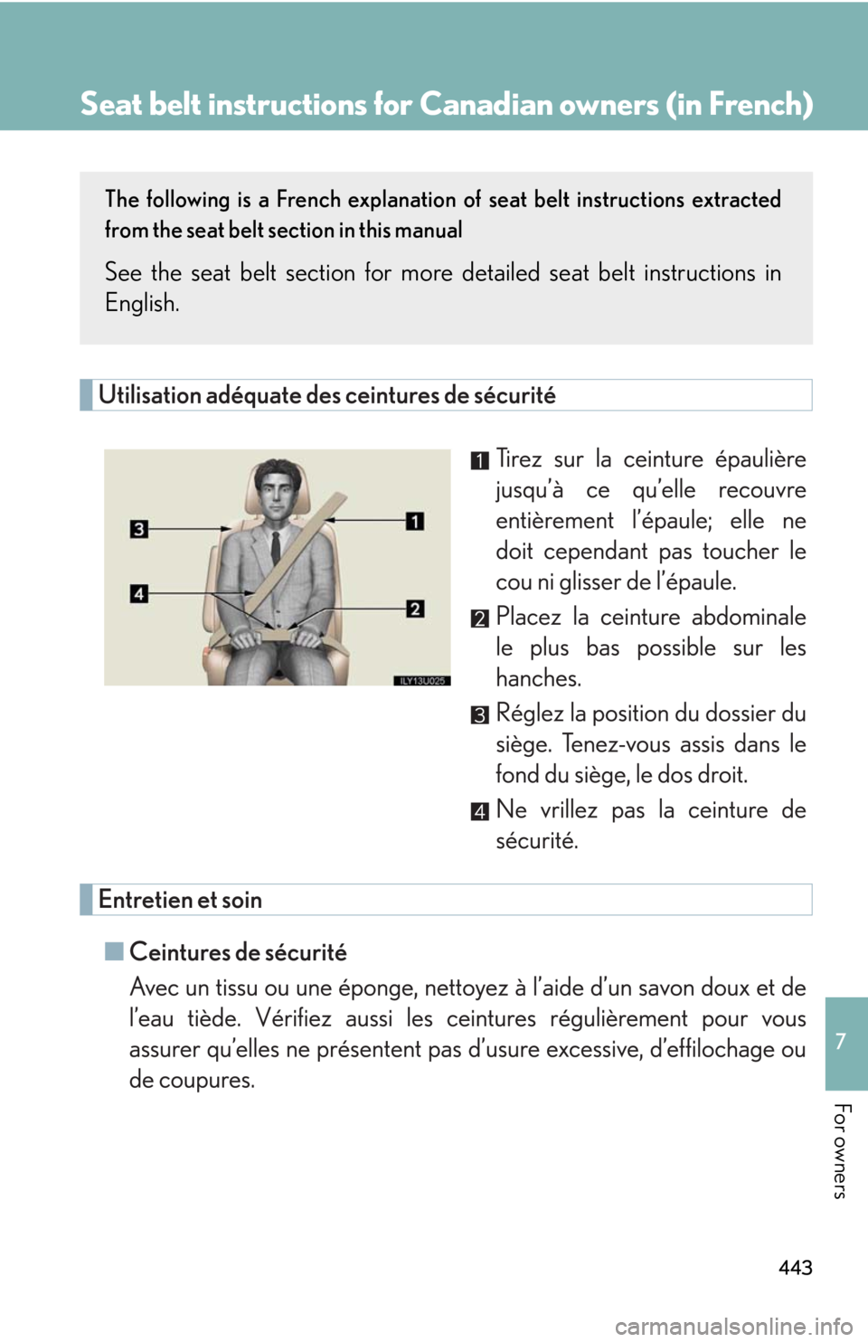 Lexus GX470 2008 Using other driving systems / LEXUS 2008 GX470 OWNERS MANUAL (OM60D82U) 443
7
For owners
Seat belt instructions for Canadian owners (in French)
The following is a French explanation of seat belt instructions extracted
from the seat belt section in this manual
See the seat Lexus GX470 2008 Using other driving systems / LEXUS 2008 GX470 OWNERS MANUAL (OM60D82U) 443
7
For owners
Seat belt instructions for Canadian owners (in French)
The following is a French explanation of seat belt instructions extracted
from the seat belt section in this manual
See the seat