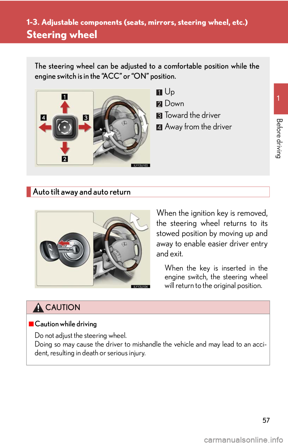 Lexus GX470 2008  Using other driving systems / LEXUS 2008 GX470 OWNERS MANUAL (OM60D82U) 57
1
1-3. Adjustable components (seats, mirrors, steering wheel, etc.)
Before driving
Steering wheel
Auto tilt away and auto return
When the ignition key is removed,
the steering wheel returns to its
