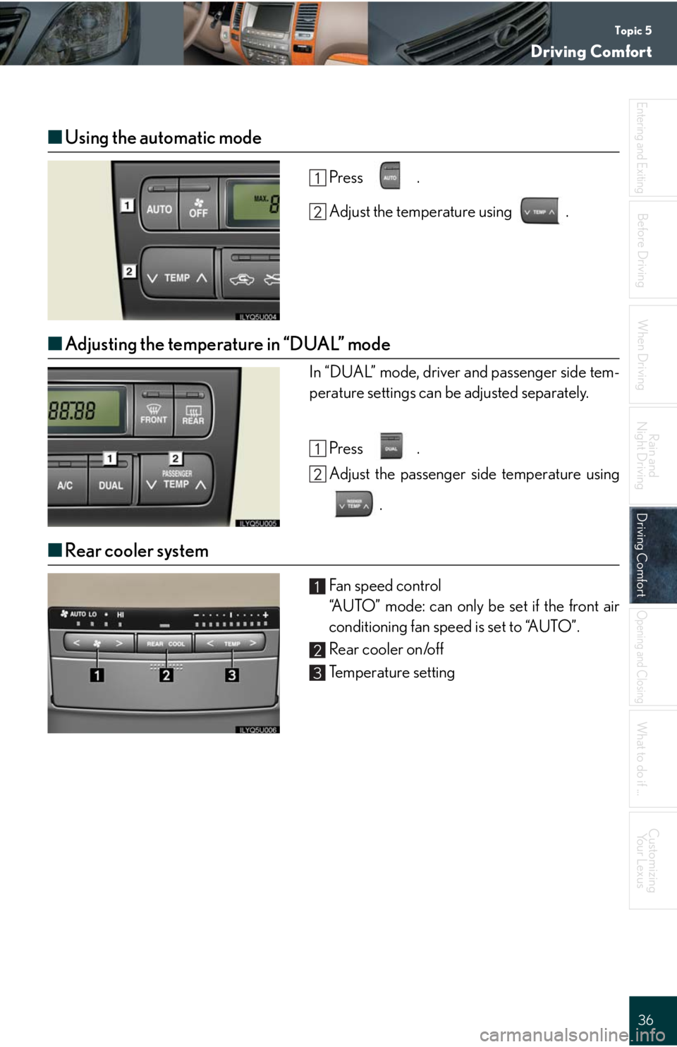 Lexus GX470 2008  Pictoral index / LEXUS 2008 GX470 QUICK GUIDE  (OM60D81U) Owners Guide Topic 5
Driving Comfort
36
Entering and Exiting
When Driving
Rain and 
Night Driving
Driving ComfortDriving Comfort
Opening and Closing
What to do if ...
Customizing
Yo u r  L e x u s
Before Driving
