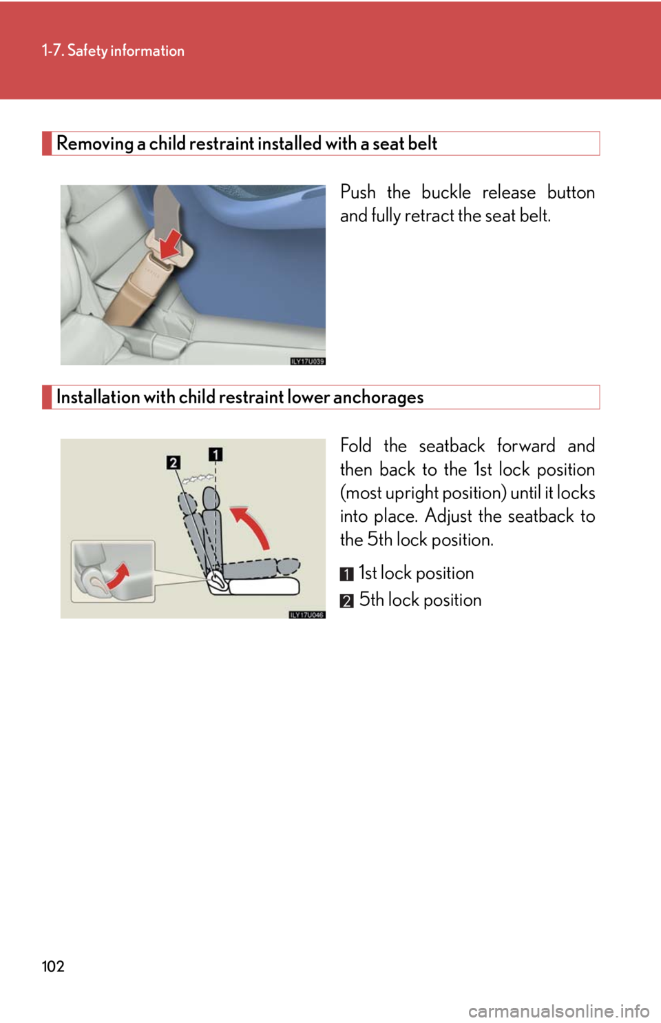 Lexus GX470 2008 Pictoral index / LEXUS 2008 GX470 OWNERS MANUAL (OM60D82U) 102
1-7. Safety information
Removing a child restraint installed with a seat beltPush the buckle release button
and fully retract the seat belt.
Installation with child restraint lower anchoragesFold Lexus GX470 2008 Pictoral index / LEXUS 2008 GX470 OWNERS MANUAL (OM60D82U) 102
1-7. Safety information
Removing a child restraint installed with a seat beltPush the buckle release button
and fully retract the seat belt.
Installation with child restraint lower anchoragesFold