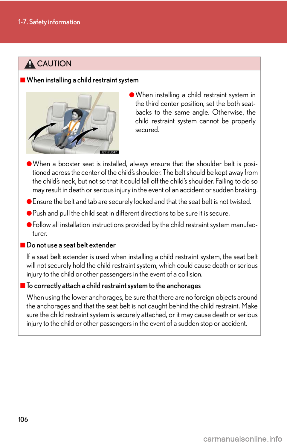 Lexus GX470 2008 Pictoral index / LEXUS 2008 GX470 OWNERS MANUAL (OM60D82U) 106
1-7. Safety information
CAUTION
■When installing a child restraint system
●When a booster seat is installed, always ensure that the shoulder belt is posi-
tioned across the center of the child Lexus GX470 2008 Pictoral index / LEXUS 2008 GX470 OWNERS MANUAL (OM60D82U) 106
1-7. Safety information
CAUTION
■When installing a child restraint system
●When a booster seat is installed, always ensure that the shoulder belt is posi-
tioned across the center of the child