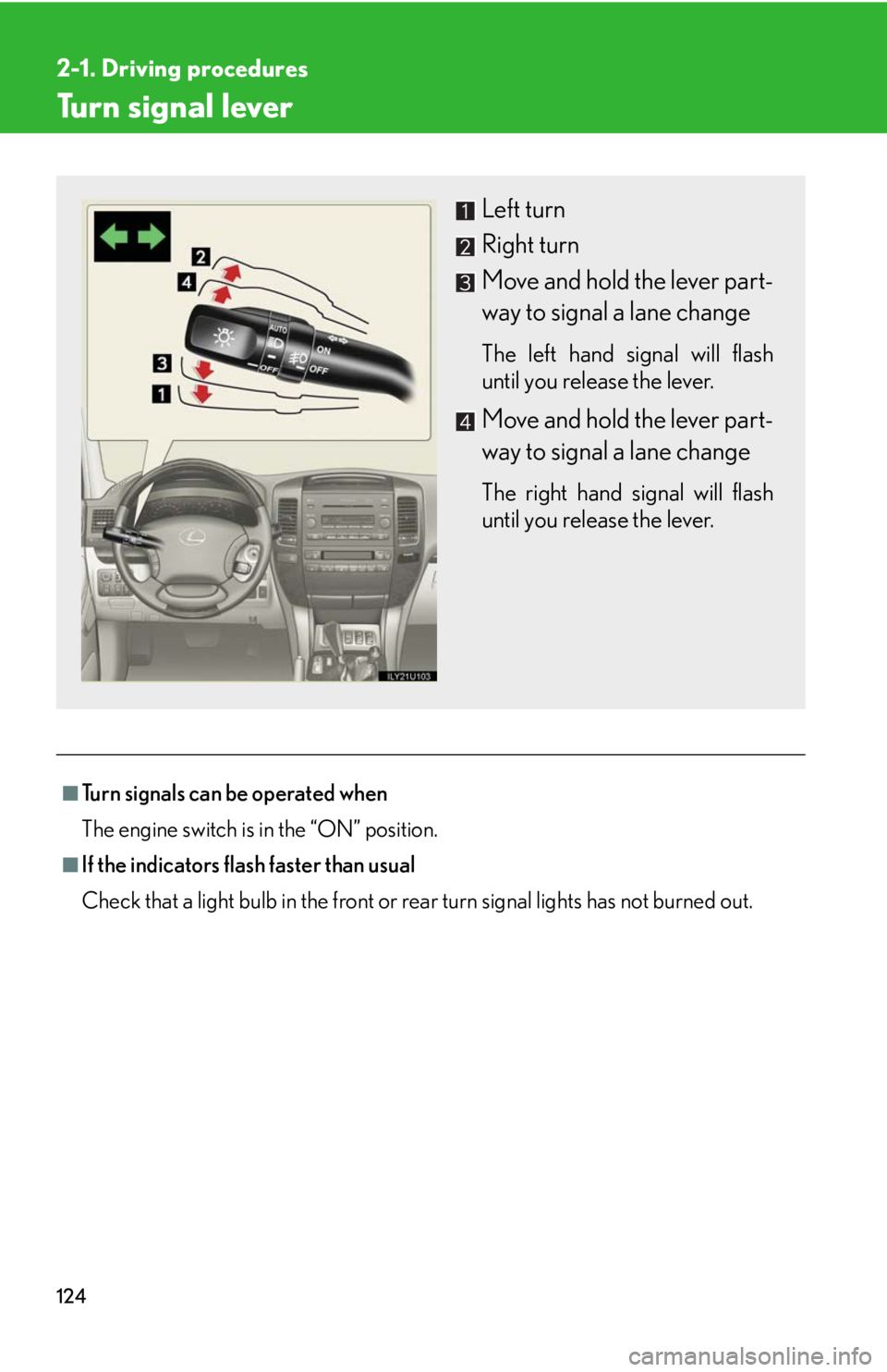 Lexus GX470 2008 Pictoral index / LEXUS 2008 GX470 OWNERS MANUAL (OM60D82U) 124
2-1. Driving procedures
Turn signal lever
■Turn signals can be operated when
The engine switch is in the “ON” position.
■If the indicators flash faster than usual
Check that a light bulb i Lexus GX470 2008 Pictoral index / LEXUS 2008 GX470 OWNERS MANUAL (OM60D82U) 124
2-1. Driving procedures
Turn signal lever
■Turn signals can be operated when
The engine switch is in the “ON” position.
■If the indicators flash faster than usual
Check that a light bulb i