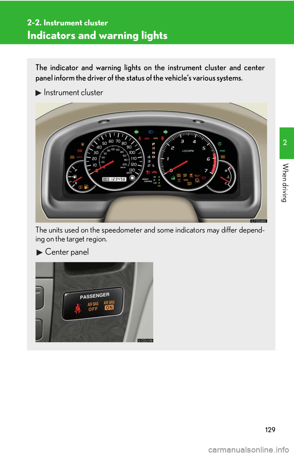 Lexus GX470 2008  Pictoral index / LEXUS 2008 GX470 OWNERS MANUAL (OM60D82U) 129
2-2. Instrument cluster
2
When driving
Indicators and warning lights
The indicator and warning lights on the instrument cluster and center
panel inform the driver of the status of the vehicle’s 