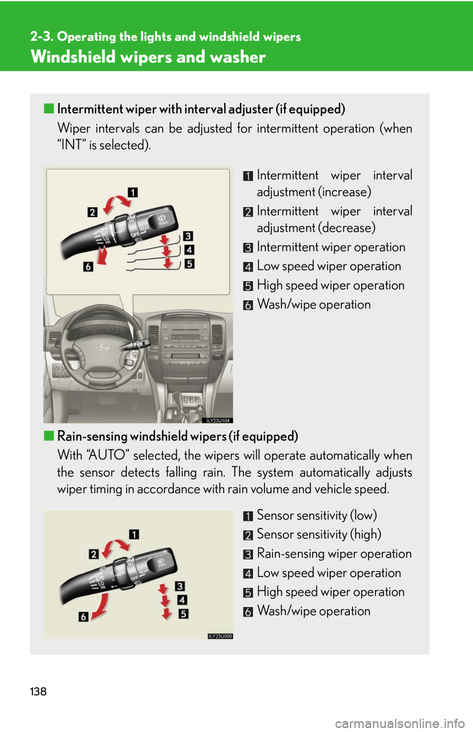 Lexus GX470 2008 Pictoral index / LEXUS 2008 GX470 OWNERS MANUAL (OM60D82U) 138
2-3. Operating the lights and windshield wipers
Windshield wipers and washer
■Intermittent wiper with interval adjuster (if equipped)
Wiper intervals can be adjusted for intermittent operation ( Lexus GX470 2008 Pictoral index / LEXUS 2008 GX470 OWNERS MANUAL (OM60D82U) 138
2-3. Operating the lights and windshield wipers
Windshield wipers and washer
■Intermittent wiper with interval adjuster (if equipped)
Wiper intervals can be adjusted for intermittent operation (