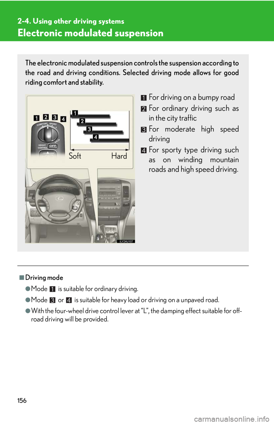 Lexus GX470 2008 Pictoral index / LEXUS 2008 GX470 OWNERS MANUAL (OM60D82U) 156
2-4. Using other driving systems
Electronic modulated suspension
■Driving mode
●Mode is suitable for ordinary driving.
●Mode or is suitable for heavy load or driving on a unpaved road. Lexus GX470 2008 Pictoral index / LEXUS 2008 GX470 OWNERS MANUAL (OM60D82U) 156
2-4. Using other driving systems
Electronic modulated suspension
■Driving mode
●Mode is suitable for ordinary driving.
●Mode or is suitable for heavy load or driving on a unpaved road.