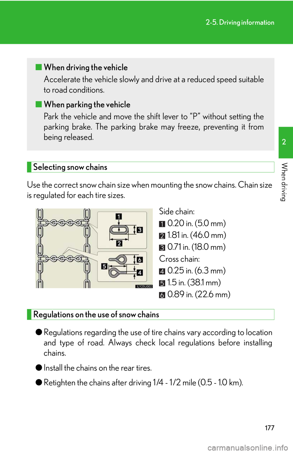 Lexus GX470 2008 Pictoral index / LEXUS 2008 GX470 OWNERS MANUAL (OM60D82U) 177
2-5. Driving information
2
When drivingSelecting snow chains
Use the correct snow chain size when mounting the snow chains. Chain size
is regulated for each tire sizes.
Side chain:0.20 in. (5.0 m Lexus GX470 2008 Pictoral index / LEXUS 2008 GX470 OWNERS MANUAL (OM60D82U) 177
2-5. Driving information
2
When drivingSelecting snow chains
Use the correct snow chain size when mounting the snow chains. Chain size
is regulated for each tire sizes.
Side chain:0.20 in. (5.0 m
