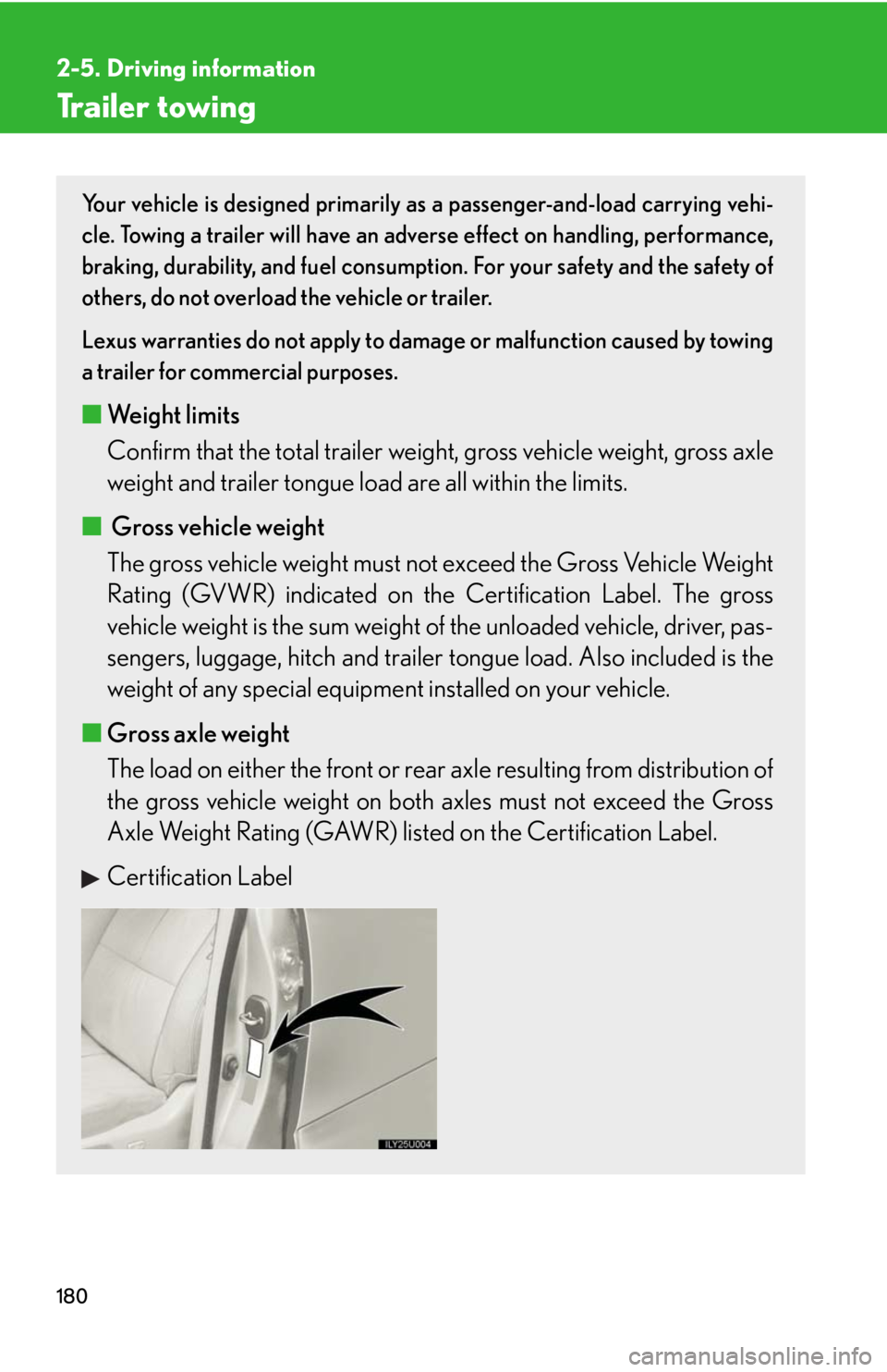Lexus GX470 2008 Pictoral index / LEXUS 2008 GX470 OWNERS MANUAL (OM60D82U) 180
2-5. Driving information
Trailer towing
Your vehicle is designed primarily as a passenger-and-load carrying vehi-
cle. Towing a trailer will have an adverse effect on handling, performance,
brakin Lexus GX470 2008 Pictoral index / LEXUS 2008 GX470 OWNERS MANUAL (OM60D82U) 180
2-5. Driving information
Trailer towing
Your vehicle is designed primarily as a passenger-and-load carrying vehi-
cle. Towing a trailer will have an adverse effect on handling, performance,
brakin