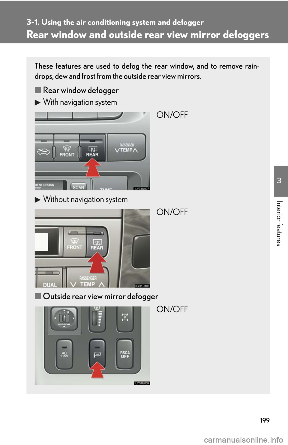 Lexus GX470 2008 Pictoral index / LEXUS 2008 GX470 OWNERS MANUAL (OM60D82U) 199
3-1. Using the air conditioning system and defogger
3
Interior features
Rear window and outside rear view mirror defoggers
These features are used to defog the rear window, and to remove rain-
dro Lexus GX470 2008 Pictoral index / LEXUS 2008 GX470 OWNERS MANUAL (OM60D82U) 199
3-1. Using the air conditioning system and defogger
3
Interior features
Rear window and outside rear view mirror defoggers
These features are used to defog the rear window, and to remove rain-
dro