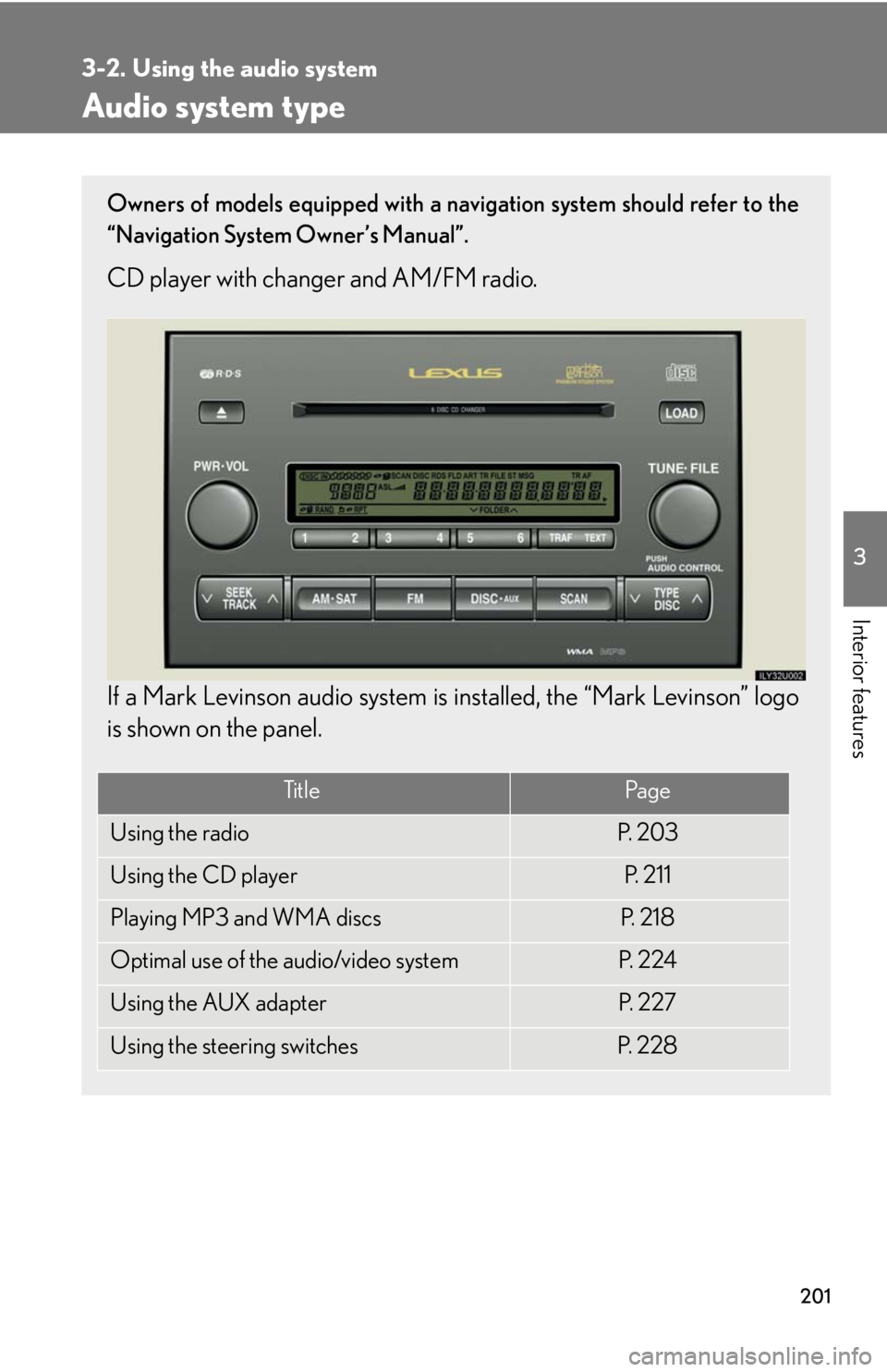 Lexus GX470 2008 Pictoral index / LEXUS 2008 GX470 OWNERS MANUAL (OM60D82U) 201
3
Interior features
3-2. Using the audio system
Audio system type
Owners of models equipped with a navigation system should refer to the
“Navigation System Owner’s Manual”.
CD player with ch Lexus GX470 2008 Pictoral index / LEXUS 2008 GX470 OWNERS MANUAL (OM60D82U) 201
3
Interior features
3-2. Using the audio system
Audio system type
Owners of models equipped with a navigation system should refer to the
“Navigation System Owner’s Manual”.
CD player with ch