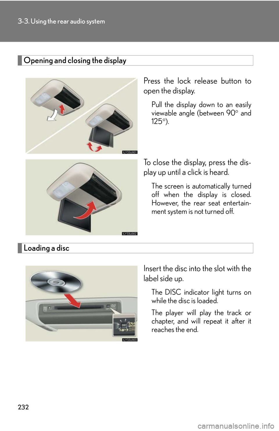 Lexus GX470 2008  Pictoral index / LEXUS 2008 GX470  (OM60D82U) Owners Guide 232
3-3. Using the rear audio system
Opening and closing the displayPress the lock release button to
open the display.
Pull the display down to an easily
viewable angle (between 90 and
125 ).
To