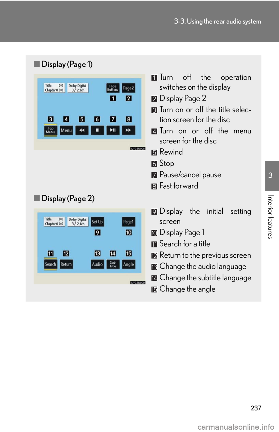 Lexus GX470 2008 Pictoral index / LEXUS 2008 GX470 OWNERS MANUAL (OM60D82U) 237
3-3. Using the rear audio system
3
Interior features
■Display (Page 1)
Turn off the operation
switches on the display
Display Page 2
Turn on or off the title selec-
tion screen for the disc
Turn Lexus GX470 2008 Pictoral index / LEXUS 2008 GX470 OWNERS MANUAL (OM60D82U) 237
3-3. Using the rear audio system
3
Interior features
■Display (Page 1)
Turn off the operation
switches on the display
Display Page 2
Turn on or off the title selec-
tion screen for the disc
Turn