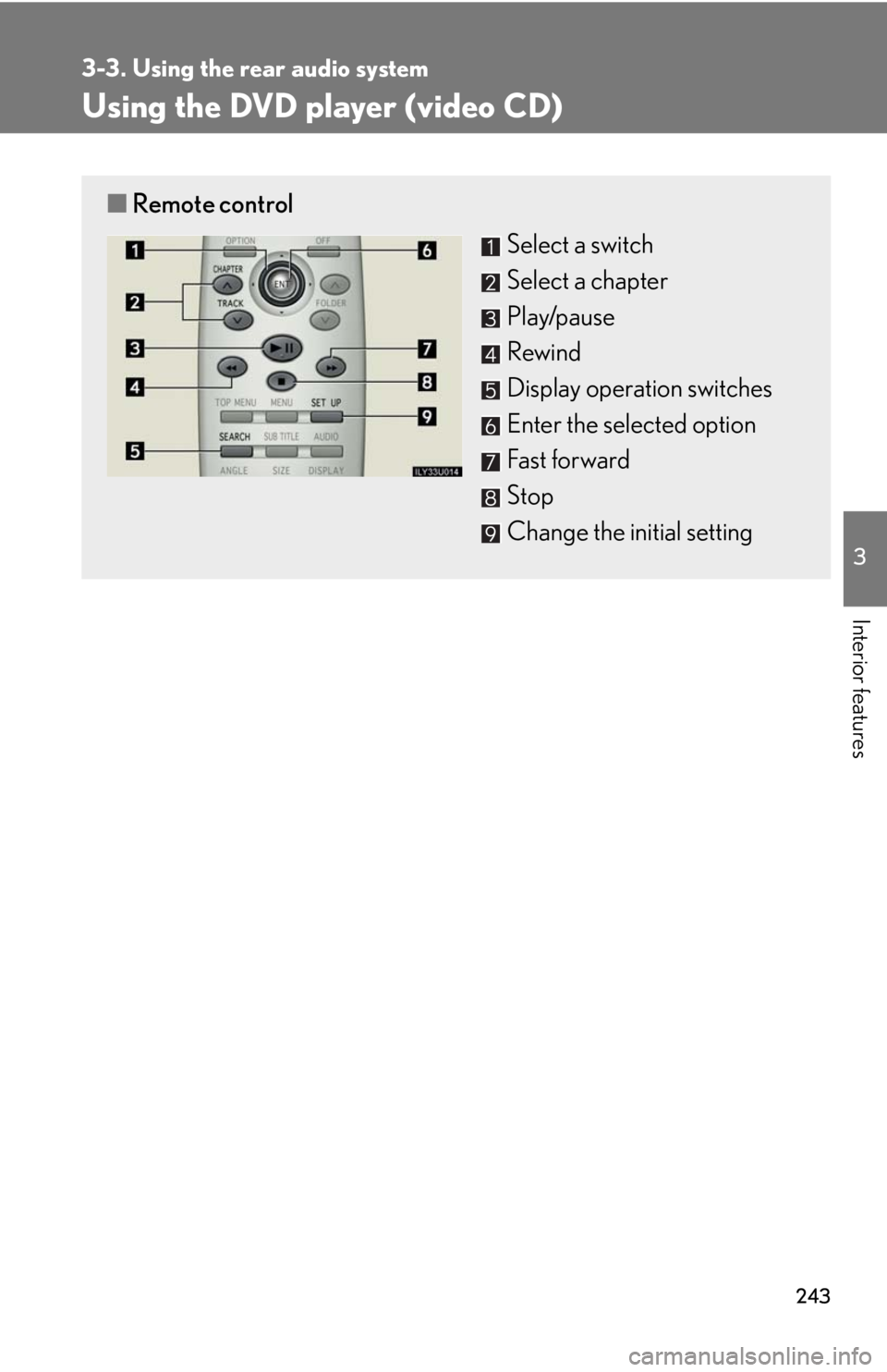 Lexus GX470 2008  Pictoral index / LEXUS 2008 GX470  (OM60D82U) Owners Guide 243
3-3. Using the rear audio system
3
Interior features
Using the DVD player (video CD)
■Remote control
Select a switch
Select a chapter
Play/pause
Rewind
Display operation switches
Enter the selec