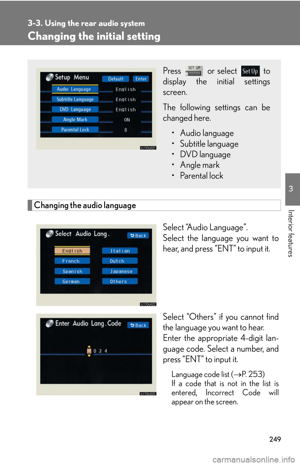Lexus GX470 2008 Pictoral index / LEXUS 2008 GX470 OWNERS MANUAL (OM60D82U) 249
3-3. Using the rear audio system
3
Interior features
Changing the initial setting
Changing the audio languageSelect “Audio Language”.
Select the language you want to
hear, and press “ENT” Lexus GX470 2008 Pictoral index / LEXUS 2008 GX470 OWNERS MANUAL (OM60D82U) 249
3-3. Using the rear audio system
3
Interior features
Changing the initial setting
Changing the audio languageSelect “Audio Language”.
Select the language you want to
hear, and press “ENT”