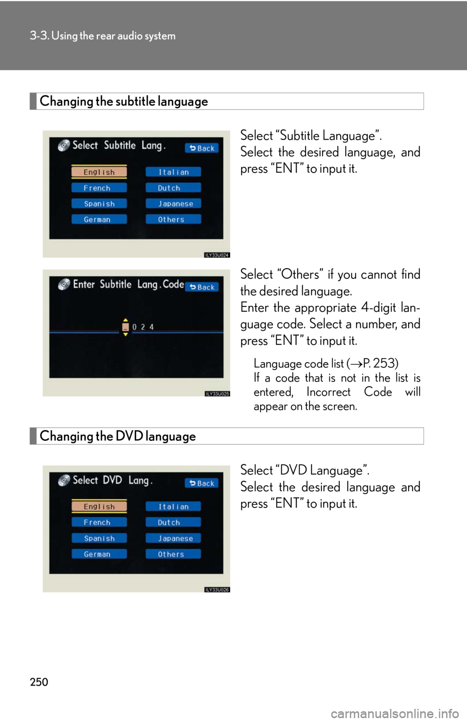 Lexus GX470 2008 Pictoral index / LEXUS 2008 GX470 OWNERS MANUAL (OM60D82U) 250
3-3. Using the rear audio system
Changing the subtitle languageSelect “Subtitle Language”.
Select the desired language, and
press “ENT” to input it.
Select “Others” if you cannot find
Lexus GX470 2008 Pictoral index / LEXUS 2008 GX470 OWNERS MANUAL (OM60D82U) 250
3-3. Using the rear audio system
Changing the subtitle languageSelect “Subtitle Language”.
Select the desired language, and
press “ENT” to input it.
Select “Others” if you cannot find
