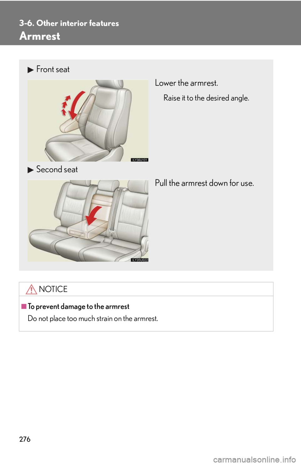 Lexus GX470 2008  Pictoral index / LEXUS 2008 GX470 OWNERS MANUAL (OM60D82U) 276
3-6. Other interior features
Armrest
NOTICE
■To prevent damage to the armrest
Do not place too much strain on the armrest.
Front seatLower the armrest.
Raise it to the desired angle.
Second seat